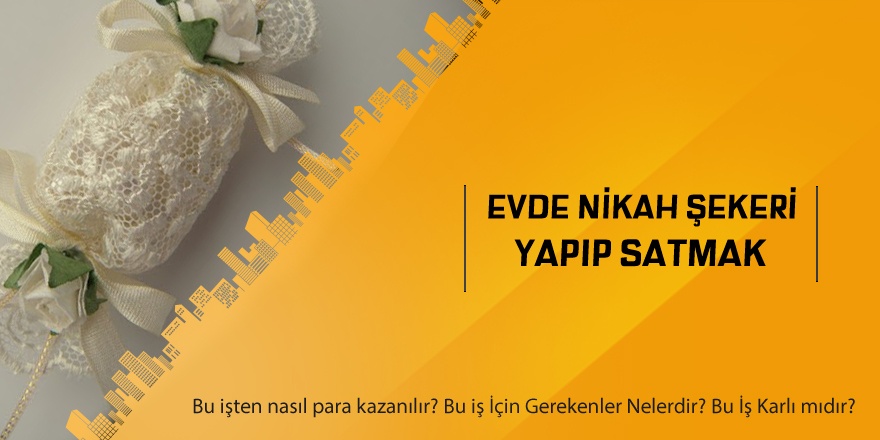 Evde Nikah Şekeri Yapıp Satmak