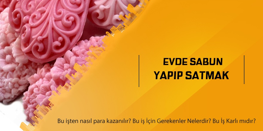 Evde Sabun Yapıp Satmak