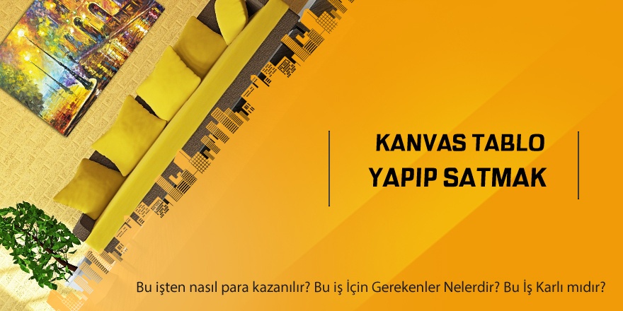 Kanvas Tablo Yapıp Satmak