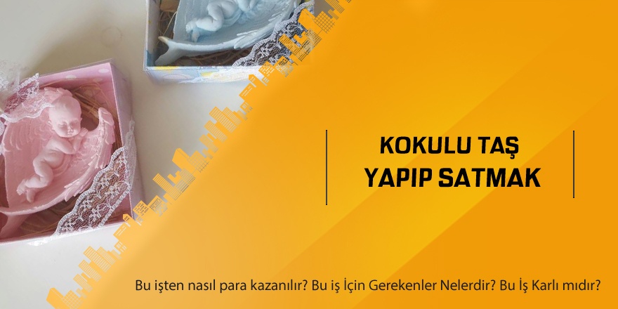 Kokulu Taş Yapıp Satmak