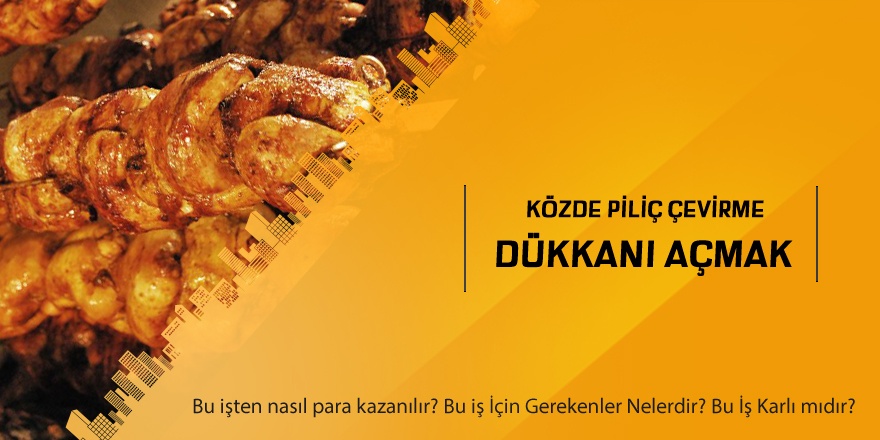 Közde Piliç Çevirme Dükkanı Açmak