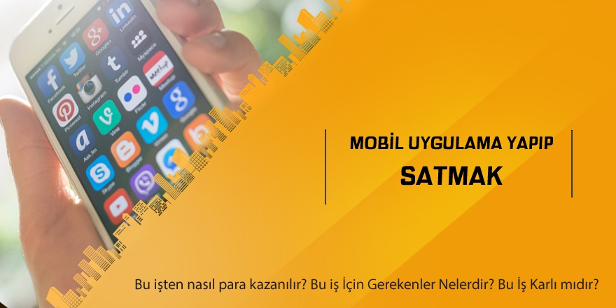 Mobil Uygulama Yapıp Satmak