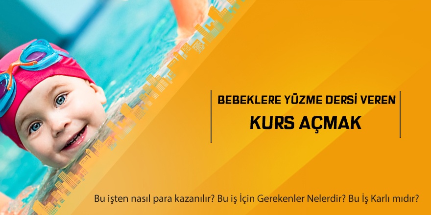 Bebeklere Yüzme Dersi Veren Kurs Açmak