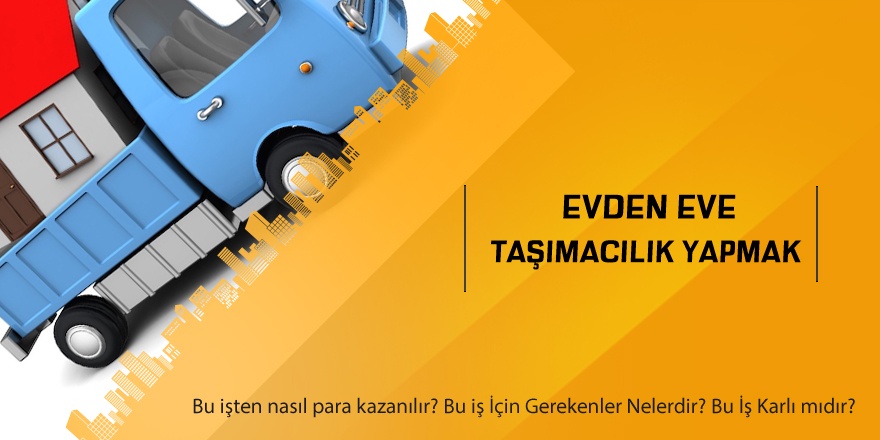 Evden Eve Taşımacılık Yapmak